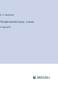 Ball and the Cross; A novel