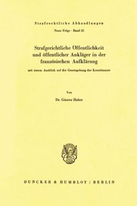 Strafgerichtliche Offentlichkeit Und Offentlicher Anklager in Der Franzosischen Aufklarung, Mit Einem Ausblick Auf Die Gesetzgebung Der Konstituante