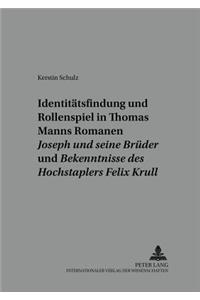 Identitaetsfindung Und Rollenspiel in Thomas Manns Romanen «Joseph Und Seine Brueder» Und «Bekenntnisse Des Hochstaplers Felix Krull»