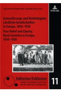 Armenfuersorge Und Wohltaetigkeit. Laendliche Gesellschaften in Europa, 1850-1930- Poor Relief and Charity. Rural Societies in Europe, 1850-1930