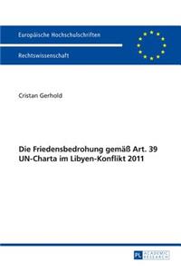 Die Friedensbedrohung Gemaeß Art. 39 Un-Charta Im Libyen-Konflikt 2011