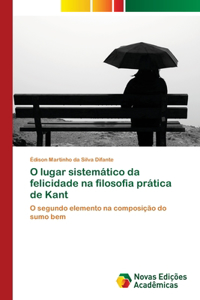 O lugar sistemático da felicidade na filosofia prática de Kant