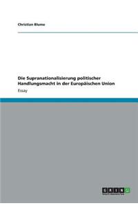 Die Supranationalisierung politischer Handlungsmacht in der Europäischen Union