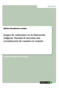 Juegos de ordenador en la Educación religiosa. Nuestra fé necesita una actualización de cuando en cuando