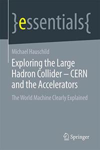 Exploring the Large Hadron Collider - Cern and the Accelerators