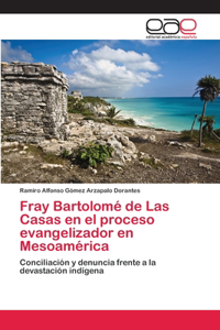 Fray Bartolomé de Las Casas en el proceso evangelizador en Mesoamérica