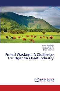 Foetal Wastage, A Challenge For Uganda's Beef Industry