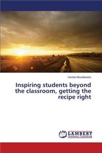 Inspiring students beyond the classroom, getting the recipe right