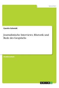 Journalistische Interviews. Rhetorik und Rede des Gesprächs