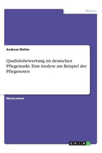 Qualitätsbewertung im deutschen Pflegemarkt. Eine Analyse am Beispiel der Pflegenoten