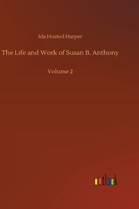 Life and Work of Susan B. Anthony: Volume 2