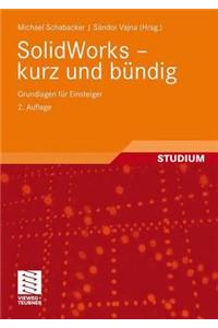 Solidworks - Kurz Und Bundig: Grundlagen Fur Einsteiger