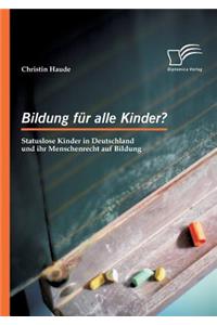Bildung für alle Kinder? Statuslose Kinder in Deutschland und ihr Menschenrecht auf Bildung