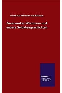 Feuerwerker Wortmann und andere Soldatengeschichten