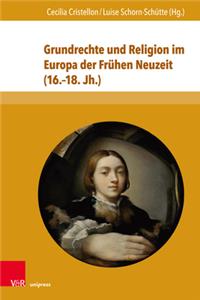 Grundrechte Und Religion Im Europa Der Fruhen Neuzeit (16.-18. Jh.)