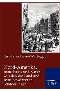 Nord-Amerika, seine Städte und Naturwunder, das Land und seine Bewohner in Schilderungen