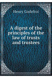 A Digest of the Principles of the Law of Trusts and Trustees