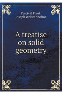 A Treatise on Solid Geometry