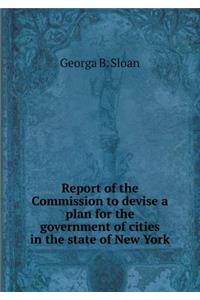 Report of the Commission to devise a plan for the government of cities in the state of New York