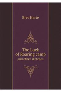 The Luck of Roaring Camp and Other Sketches