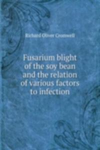 Fusarium blight of the soy bean and the relation of various factors to infection