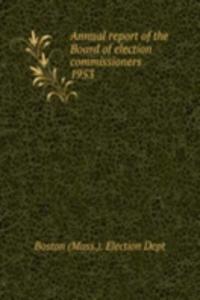 Annual report of the Board of election commissioners