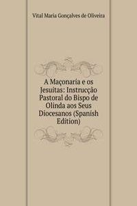Maconaria e os Jesuitas: Instruccao Pastoral do Bispo de Olinda aos Seus Diocesanos (Spanish Edition)