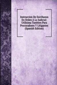 Instruccion De Escribanos En Orden A Lo Judicial: Utilisima Tambien Para Procuradores Y Litigantes (Spanish Edition)