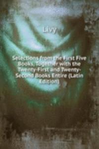Selections from the First Five Books, Together with the Twenty-First and Twenty-Second Books Entire (Latin Edition)