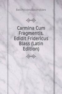 Carmina Cum Fragmentis. Edidit Fridericus Blass (Latin Edition)