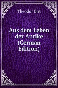 Aus dem Leben der Antike (German Edition)