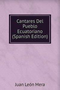 Cantares Del Pueblo Ecuatoriano (Spanish Edition)