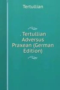 . Tertullian Adversus Praxean (German Edition)