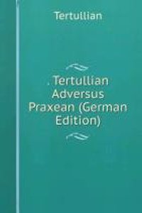 . Tertullian Adversus Praxean (German Edition)