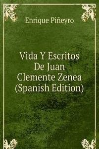 Vida Y Escritos De Juan Clemente Zenea (Spanish Edition)
