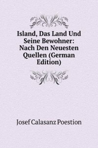 Island, Das Land Und Seine Bewohner: Nach Den Neuesten Quellen (German Edition)