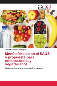 Menú ofrecido en el SAUS y propuesta para embarazadas y vegetarianos