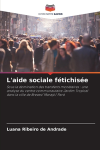 L'aide sociale fétichisée