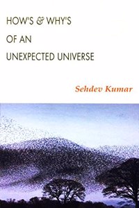 How's & Why's of an Unexpected Universe