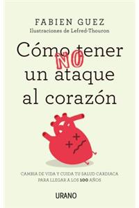 Como (No) Tener Un Ataque Al Corazon