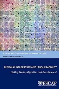 Regional Integration and Labour Mobility Linking Trade, Migration and Development