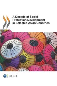 A Decade of Social Protection Development in Selected Asian Countries