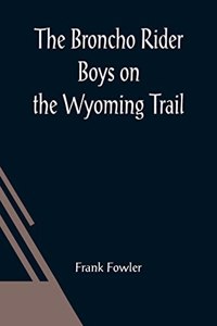 Broncho Rider Boys on the Wyoming Trail; Or, A Mystery of the Prairie Stampede