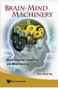 Brain-Mind Machinery: Brain-Inspired Computing and Mind Opening