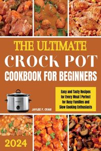 Ultimate Crock Pot Cookbook for Beginners 2024