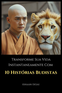 Transforme Sua Vida Instantaneamente Com 10 Histórias Budistas