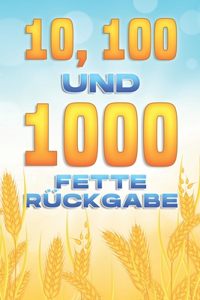 10, 100 und 1000 FETTE RÜCKGABE