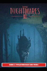 Little Nightmares 2 Guide & Walkthrough and MORE !