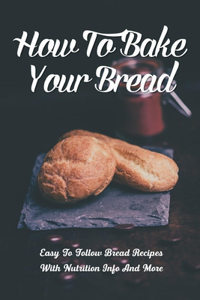 How To Bake Your Bread