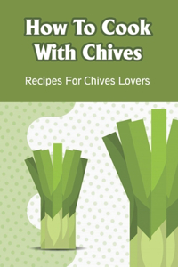How To Cook With Chives